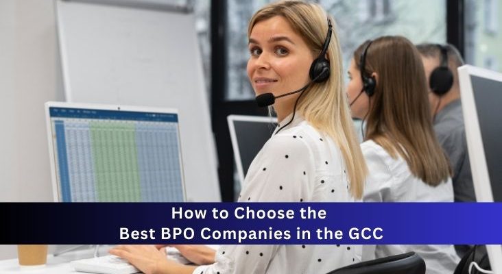 How To Choose The Best BPO Companies In The GCC