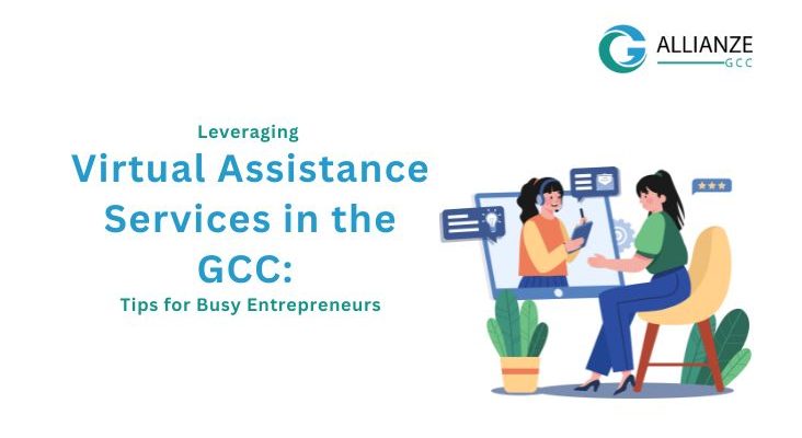 Leveraging Virtual Assistance Services In The GCC: Tips For Busy Entrepreneurs