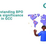 Understanding BPO And Its Significance In GCC