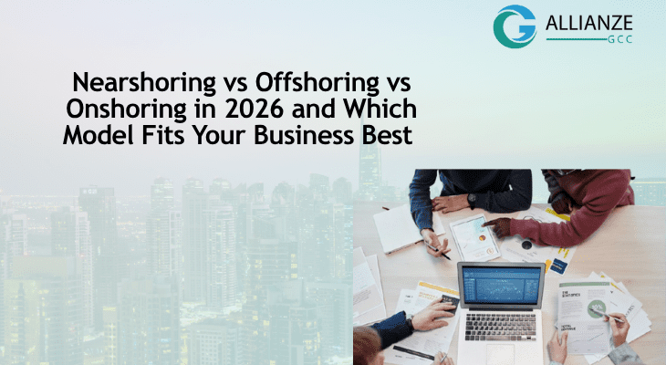 Nearshoring Vs Offshoring Vs Onshoring In 2026 And Which Model Fits Your Business Best